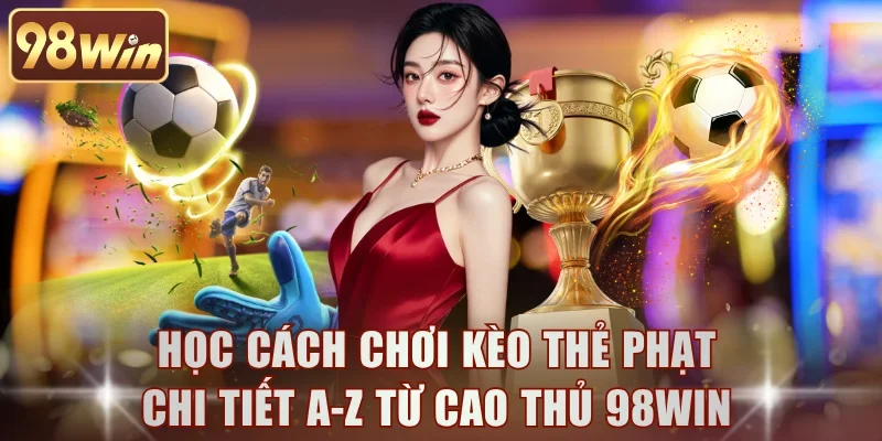 Cách Chơi Kèo Thẻ Phạt