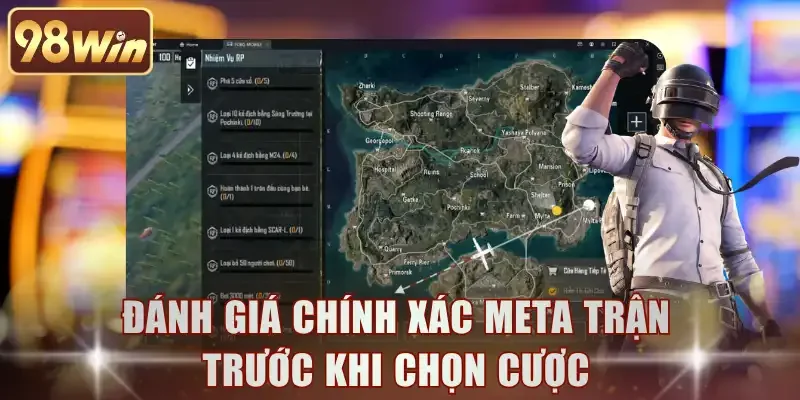 Đánh giá chính xác meta trận trước khi chọn cược