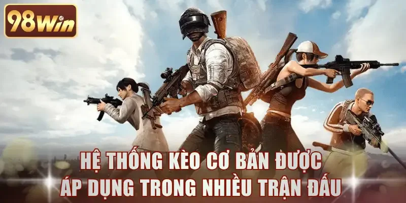 Hệ thống kèo cơ bản được áp dụng trong nhiều trận đấu