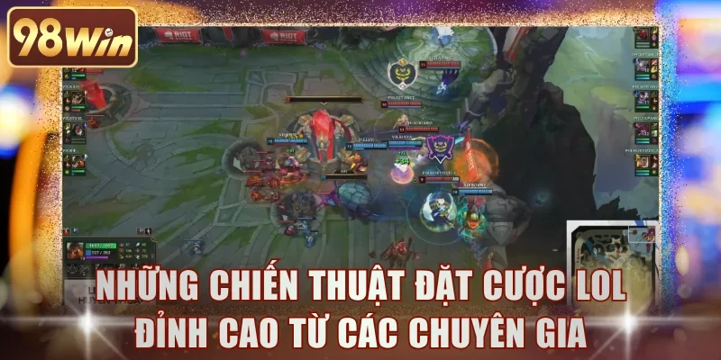 Những chiến thuật đặt cược LOL đỉnh cao từ các chuyên gia