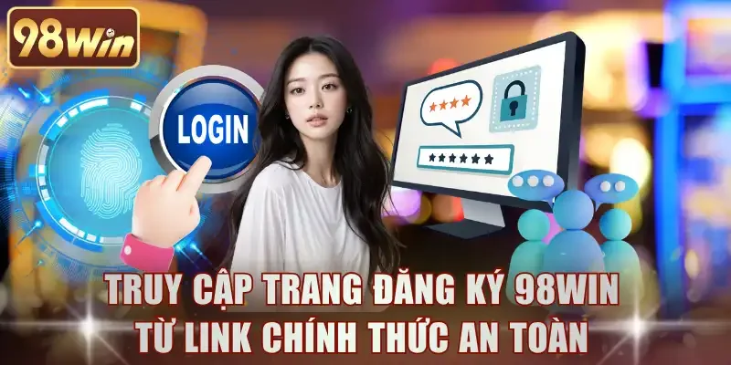 Truy cập trang đăng ký 98WIN từ link chính thức an toàn