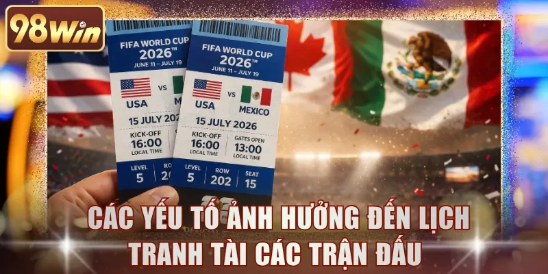 Các yếu tố ảnh hưởng đến lịch tranh tài các trận đấu